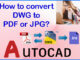 How to Convert pdf to dwg & AutoCAD to PDF (or PNG, JPG)