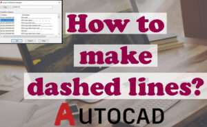 How to make dashed lines in AutoCAD? (It s 100% Right?) Aug 22
