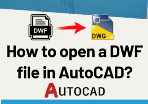 How to open DWF file in AutoCAD