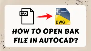 How to open bak file in AutoCAD