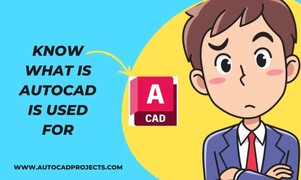 Know What is AutoCAD used for