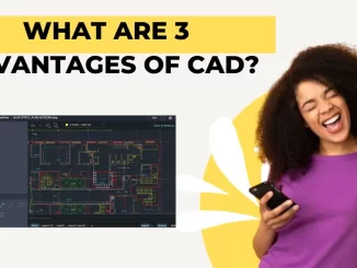 What are 3 advantages of CAD