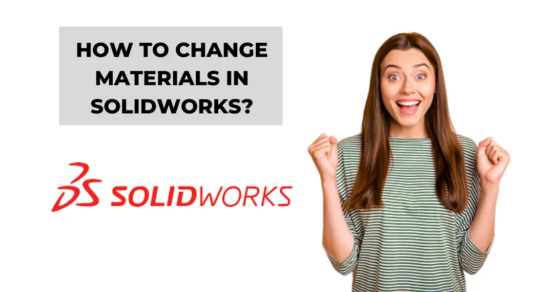 How To Change Materials In Solidworks? (99% New) Aug'24