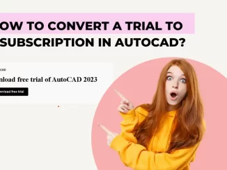 Know How to convert a trial to a subscription in AutoCAD
