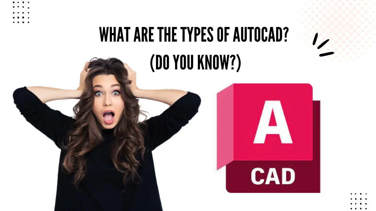 what-are-the-types-of-autocad-is-it-right-secret-aug-24