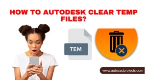 How to Autodesk clear temp files